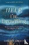 Clarkson, Sally, Schwenk, Ruth - Help, I`m Drowning – Weathering the Storms of Life with Grace and Hope