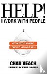 Veach, Chad, Maxwell, John - Help! I Work with People - Getting Good at Influence, Leadership, and People Skills