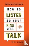 Harling, Becky - How to Listen So Your Kids Will Talk – Deepen Your Connection and Strengthen Their Confidence