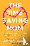 Paine, Crystal - The Time–Saving Mom – How to Juggle a Lot, Enjoy Your Life, and Accomplish What Matters Most