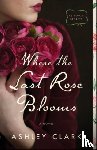 Clark, Ashley - Where the Last Rose Blooms