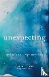 Lewis, Rachel - Unexpecting – Real Talk on Pregnancy Loss
