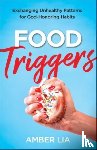 Lia, Amber - Food Triggers – Exchanging Unhealthy Patterns for God–Honoring Habits