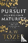 Tozer, A. W. - The Pursuit of Christian Maturity: Flourishing in the Grace and Knowledge of Christ