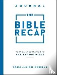 Cobble, Tara–leigh - The Bible Recap Journal – Your Daily Companion to the Entire Bible