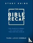 Cobble, Tara–leigh - The Bible Recap Study Guide – Daily Questions to Deepen Your Understanding of the Entire Bible