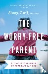 Goff, Sissy - The Worry–Free Parent – Living in Confidence So Your Kids Can Too