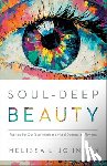 Johnson, Melissa L - Soul–Deep Beauty – Fighting for Our True Worth in a World Demanding Flawless