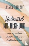 Hurlbut, Jessica - Unlimited Motherhood