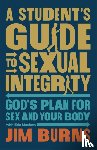 Burns, Jim, Mashaw, Erin - A Student's Guide to Sexual Integrity