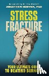 Hoover Jonathan Phd - Stress Fracture: Your Ultimate Guide to Beating Burnout