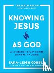 Cobble, Tara-Leigh - Knowing Jesus as God: A 10-Session Study on the Gospel of John