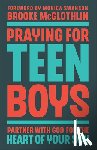 McGlothlin, Brooke - Praying for Teen Boys: Partner with God for the Heart of Your Son