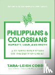 Cobble, Tara-Leigh - Philippians & Colossians: Humility, Love, and Truth--A 10-Week Bible Study on the Deity of Christ