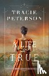 Peterson, Tracie - A Life So True