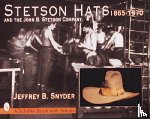 Snyder, Jeffrey B. - Stetson Hats & the John B. Stetson Company