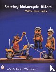 Taylor, Cleve - Carving Motorcycle Riders With Cleve Taylor