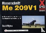 Myhra, David - X Planes of the Third Reich - An Illustrated Series on Germany’s Experimental Aircraft of World War II