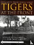 Jentz, Thomas L. - Germany's Tiger Tanks Series Tigers at the Front