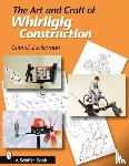 Zuckerman, Gabriel R. - The Art and Craft of Whirligig Construction
