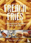 Christine Hager, Ulrike Reihn - French Fries: International Recipes, Dips and Tricks