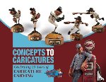 The Caricature Carvers of America - Concepts to Caricatures