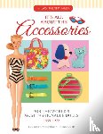 James, Hillary Shilkitus - It's All About the Accessories for the World's Most Fashionable Dolls, 1959-1972