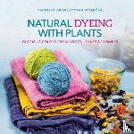 Ebner, Franziska, Hasenohrl, Romana - Natural Dyeing with Plants