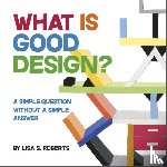 Roberts, Lisa S. - What Is Good Design? A Simple Question without a Simple Answer