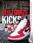 Customize Kicks Magazine - How to Customize Kicks