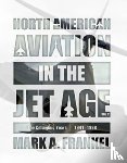Frankel, Mark A. - North American Aviation in the Jet Age, Vol. 2