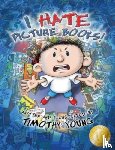 Young, Timothy - I Hate Picture Books!: 10th Anniversary Edition