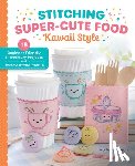 Johanson, Mollie - Stitching Super-Cute Food Kawaii Style