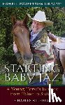 Wilhelm, Charles - Starting Baby JAZ: A Young Horse's Journey from Halter to Saddle