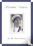 Teresa, Mother - Mother Teresa, in My Own Words