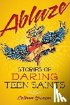 Swaim, Colleen - Ablaze: Stories of Daring Teen Saints