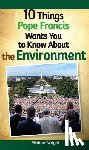 Wright, Michael - 10 Things Pope Francis Wants You to Know about the Environment