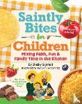 Siegfried, Shelby - Saintly Bites for Children: Mixing Faith, Fun, and Family Time in the Kitchen