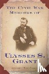Grant, Ulysses S. - The Civil War Memoirs of Ulysses S. Grant