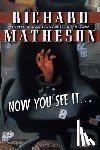 Matheson, Richard - Now You See it...