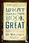 Walton, Jo - WHAT MAKES THIS BOOK SO GREAT