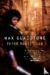 Gladstone, Max - Three Parts Dead