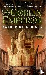 Addison, Katherine - The Goblin Emperor