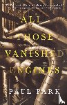 Park, Paul - ALL THOSE VANISHED ENGINES