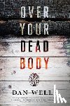 Wells, Dan - OVER YOUR DEAD BODY