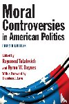Tatalovich, Raymond, Daynes, Byron W., Lowi, Theodore J. - Moral Controversies in American Politics