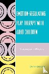 Gnaulati, Enrico - Emotion-Regulating Play Therapy with ADHD Children