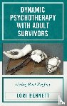 Bennett, Lori - Dynamic Psychotherapy with Adult Survivors
