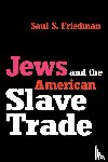 Friedman, Saul - Jews and the American Slave Trade