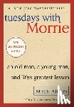 Albom, Mitch - Tuesdays with Morrie: An Old Man, a Young Man, and Life's Greatest Lesson